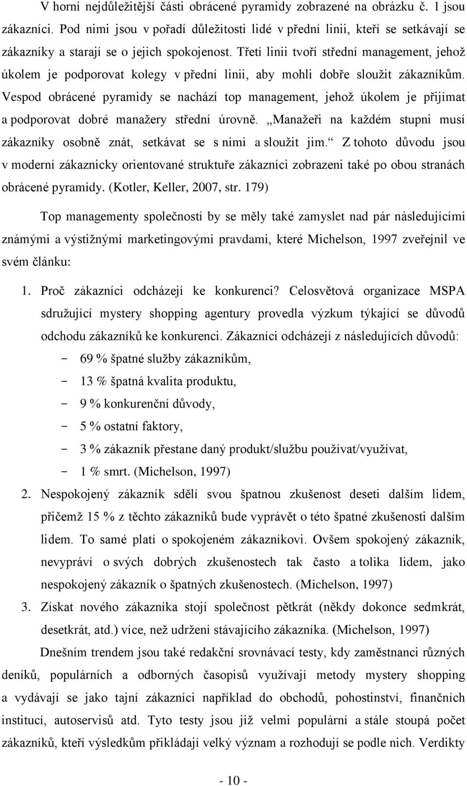 Třetí linii tvoří střední management, jehož úkolem je podporovat kolegy v přední linii, aby mohli dobře sloužit zákazníkům.