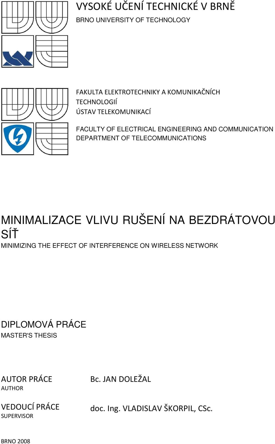 MINIMALIZACE VLIVU RUŠENÍ NA BEZDRÁTOVOU SÍŤ MINIMIZING THE EFFECT OF INTERFERENCE ON WIRELESS NETWORK DIPLOMOVÁ