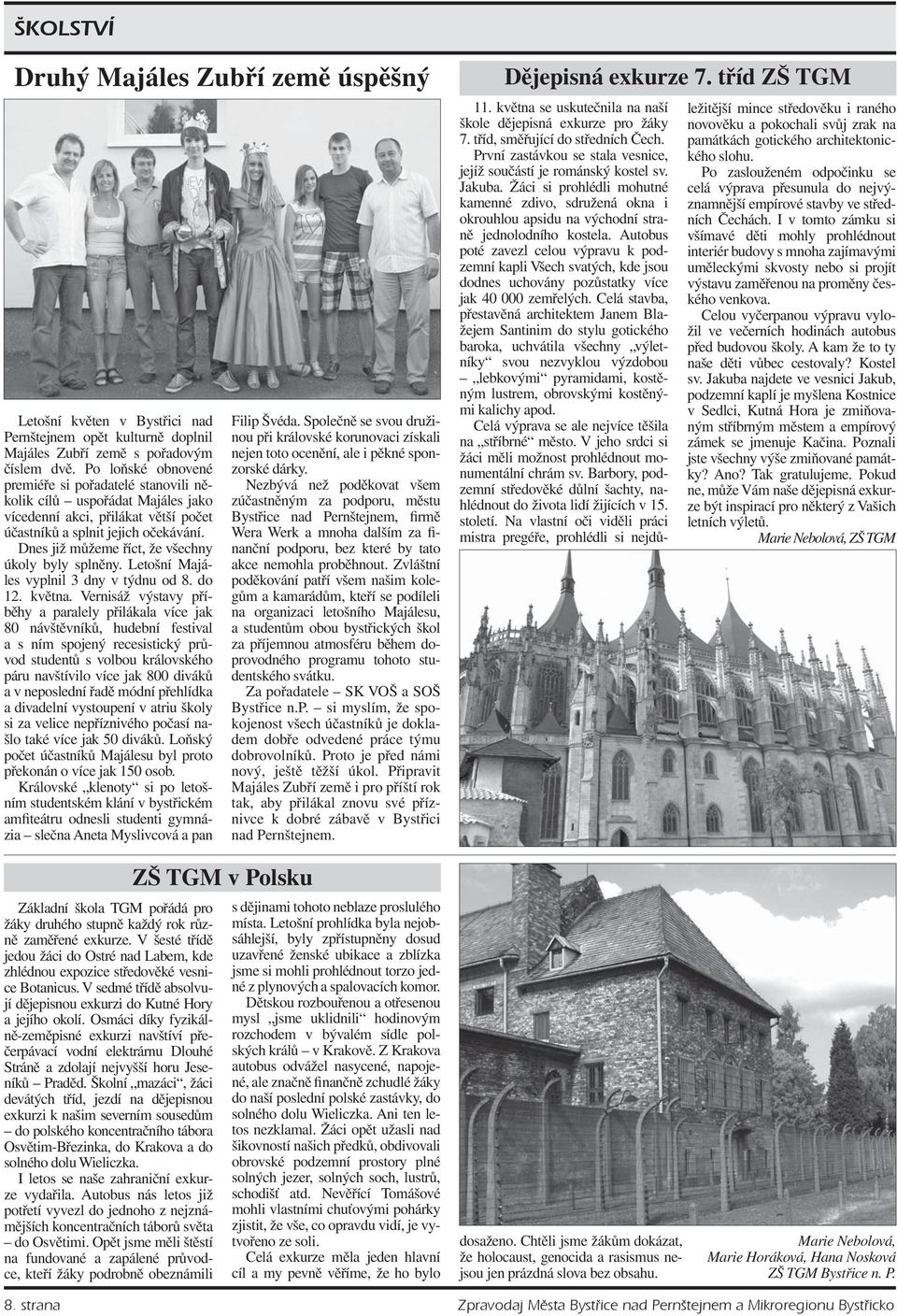 Dnes již můžeme říct, že všechny úkoly byly splněny. Letošní Majáles vyplnil 3 dny v týdnu od 8. do 12. května.