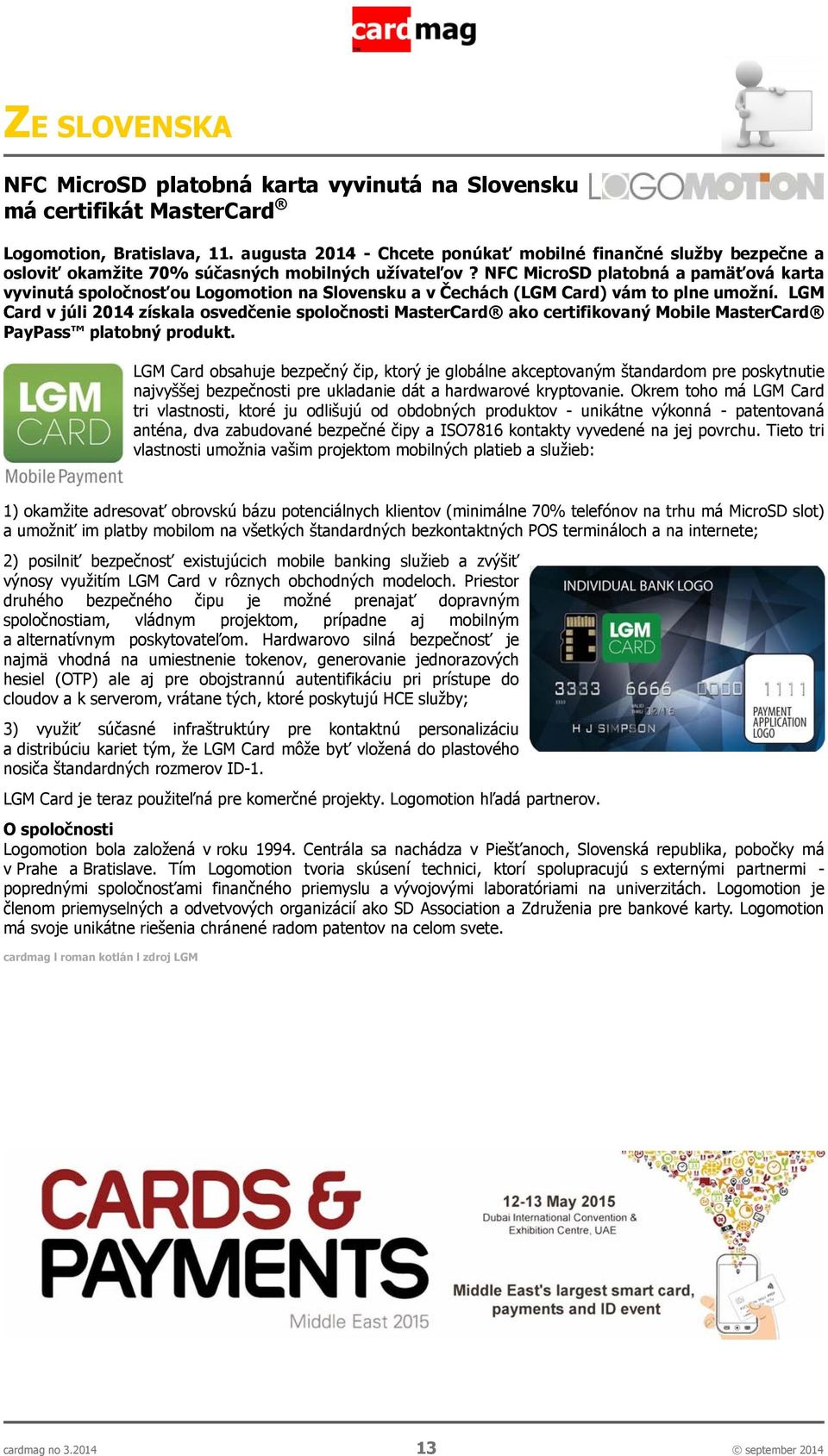 NFC MicroSD platobná a pamäťová karta vyvinutá spoločnosťou Logomotion na Slovensku a v Čechách (LGM Card) vám to plne umožní.