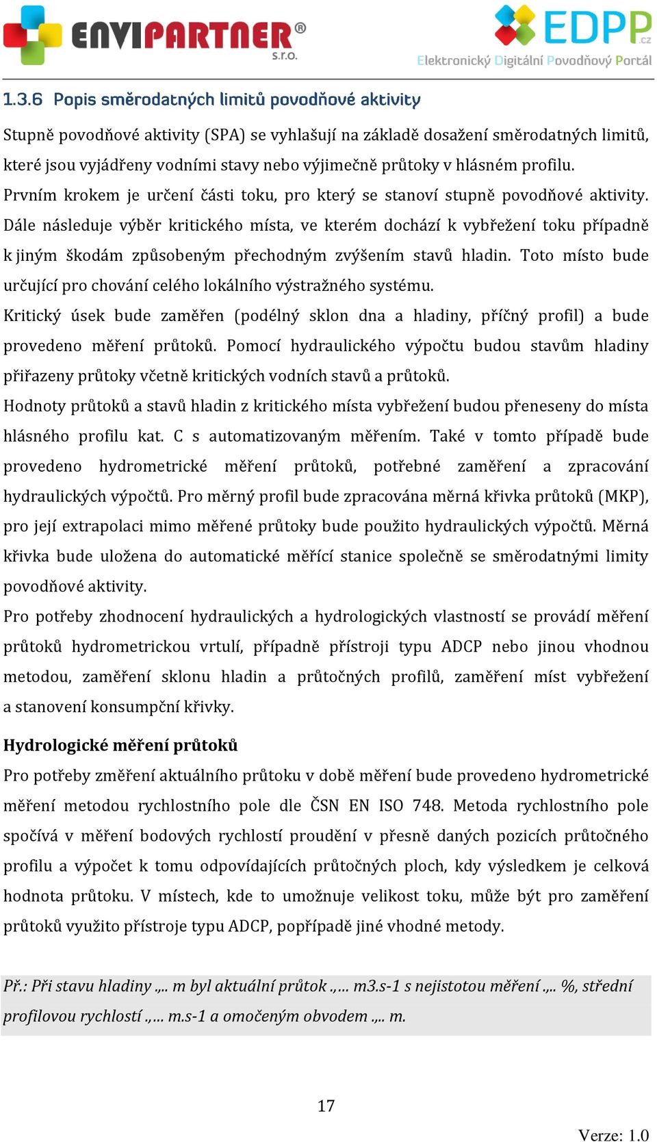 Dále následuje výběr kritického místa, ve kterém dochází k vybřežení toku případně k jiným škodám způsobeným přechodným zvýšením stavů hladin.