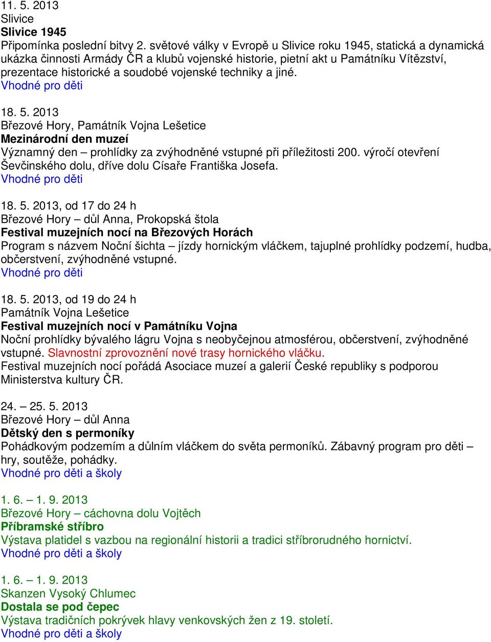 techniky a jiné. 18. 5. 2013 Březové Hory, Památník Vojna Lešetice Mezinárodní den muzeí Významný den prohlídky za zvýhodněné vstupné při příležitosti 200.