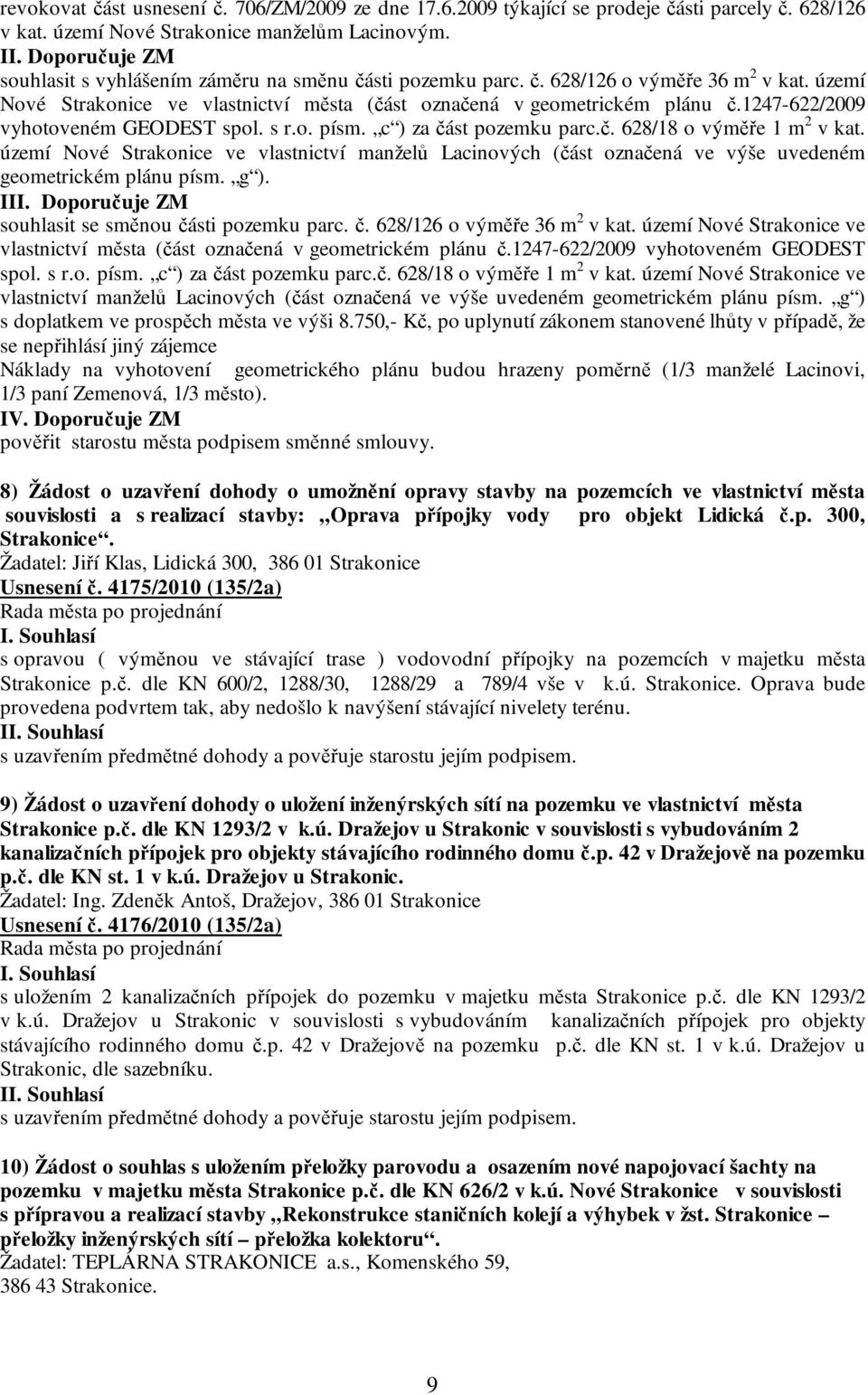 1247-622/2009 vyhotoveném GEODEST spol. s r.o. písm. c ) za část pozemku parc.č. 628/18 o výměře 1 m 2 v kat.