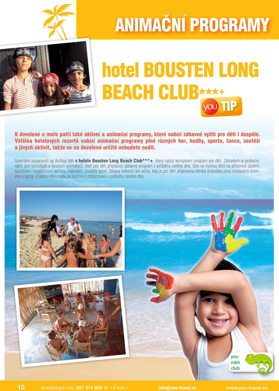 Speciální pozornosti se dočkají děti v hotelu Bousten Long Beach Club***+, který nabízí komplexní program pro děti.