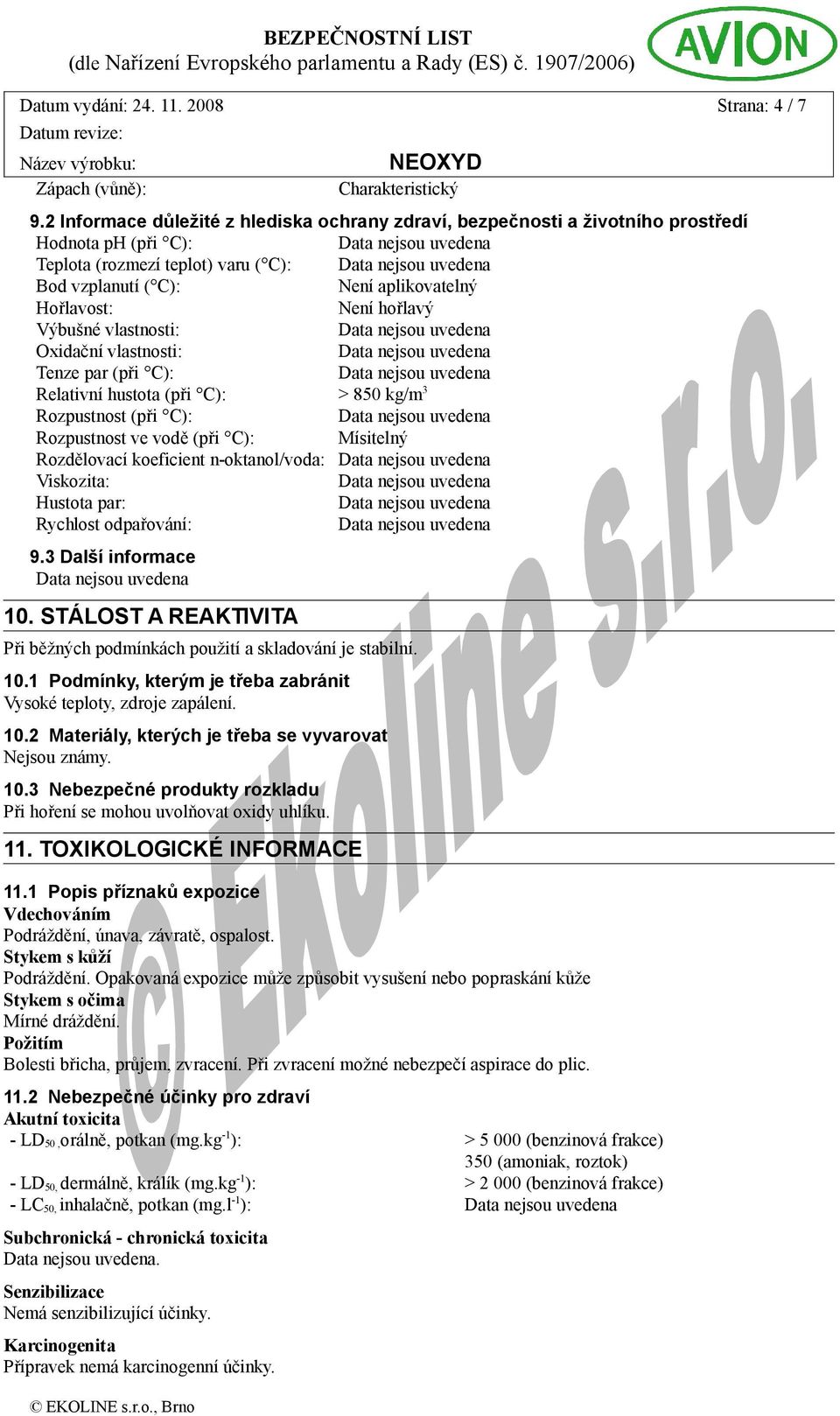 hořlavý Výbušné vlastnosti: Oxidační vlastnosti: Tenze par (při C): Relativní hustota (při C): > 850 kg/m 3 Rozpustnost (při C): Rozpustnost ve vodě (při C): Mísitelný Rozdělovací koeficient