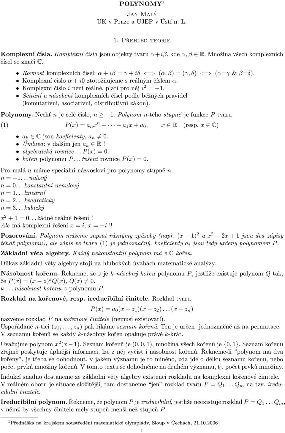Sčítání a násobení komplexních čísel podle běžných pravidel (komutativní, asociativní, distributivní zákon). Polynomy. Nechť n je celé číslo, n 1.