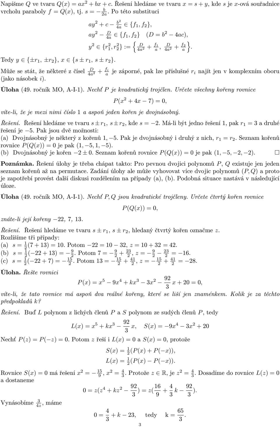 D 4a + fi a (D = b 4ac), D 4a + f1 a, D 4a + f a }. je záporné, pak lze příslušné r i najít jen v komplexním oboru Úloha (49. ročník MO, A-I-1). Nechť P je kvadratický trojčlen.