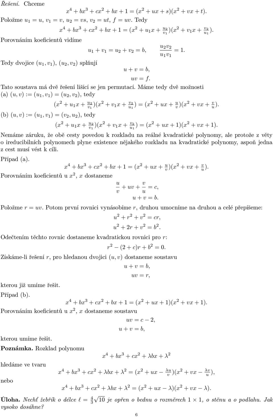 uv = f. Tato soustava má dvě řešení lišící se jen permutací.