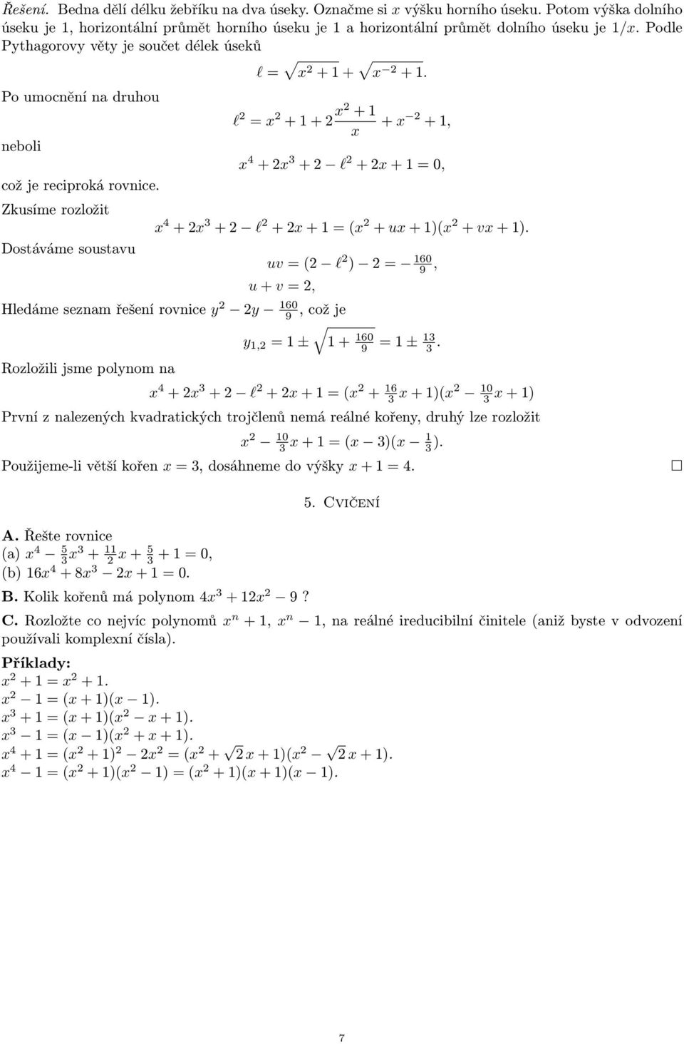 Zkusíme rozložit Dostáváme soustavu Hledáme seznam řešení rovnice y y 160 9 Rozložili jsme polynom na l = x + 1 + x + 1.