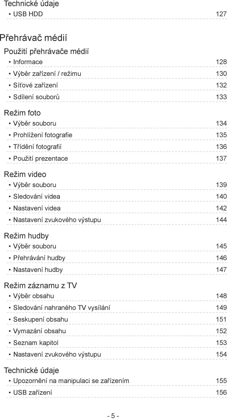 Nastavení zvukového výstupu 144 Režim hudby Výběr souboru 145 Přehrávání hudby 146 Nastavení hudby 147 Režim záznamu z TV Výběr obsahu 148 Sledování nahraného TV