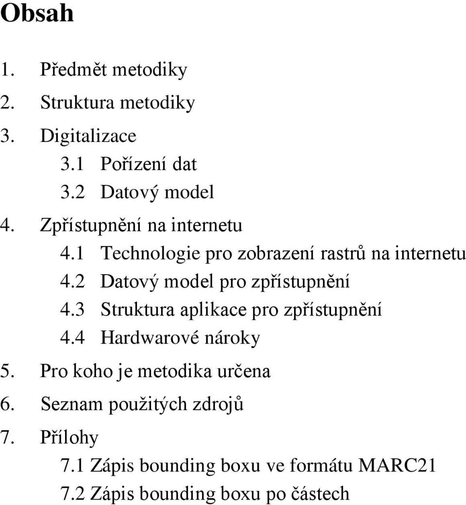 2 Datový model pro zpřístupnění 4.3 Struktura aplikace pro zpřístupnění 4.4 Hardwarové nároky 5.