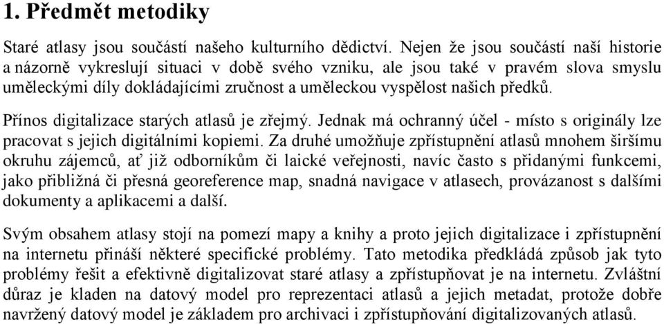 Přínos digitalizace starých atlasů je zřejmý. Jednak má ochranný účel - místo s originály lze pracovat s jejich digitálními kopiemi.