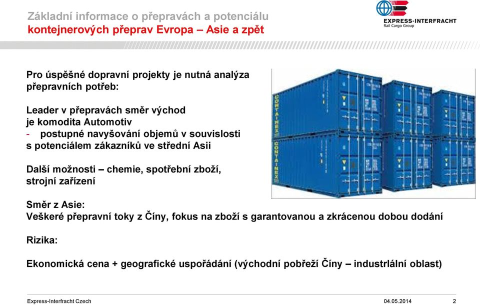 zákazníků ve střední Asii Další možnosti chemie, spotřební zboží, strojní zařízení Směr z Asie: Veškeré přepravní toky z Číny, fokus na