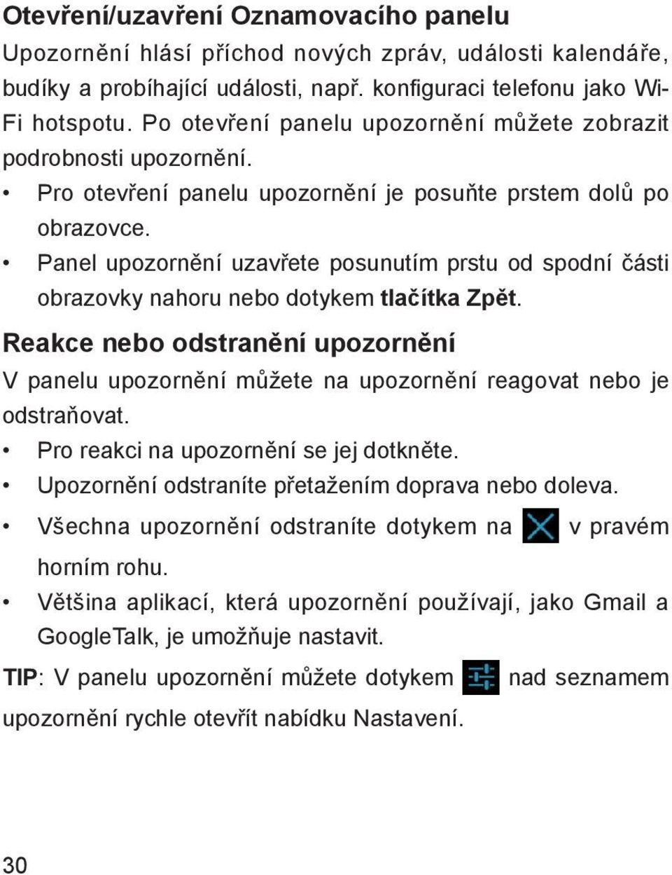 Panel upozornění uzavřete posunutím prstu od spodní části obrazovky nahoru nebo dotykem tlačítka Zpět.