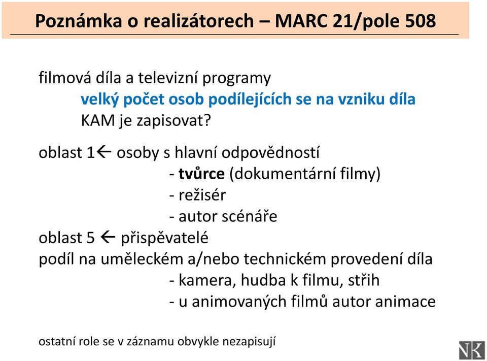 oblast 1 osoby s hlavní odpovědností - tvůrce (dokumentární filmy) - režisér - autor scénáře oblast 5