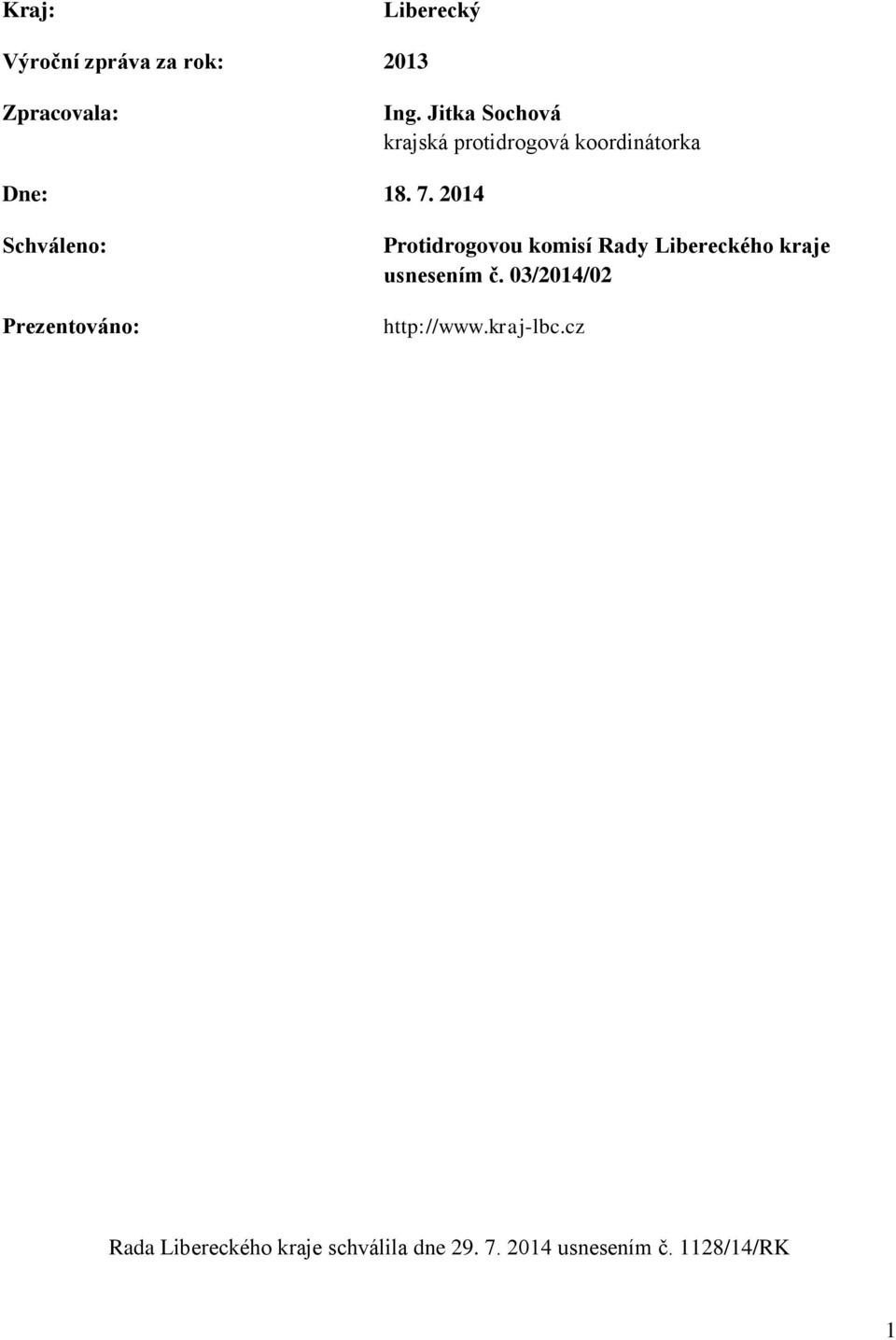 2014 Schváleno: Prezentováno: Protidrogovou komisí Rady Libereckého kraje