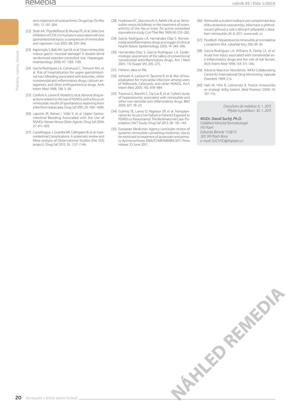 Does nimesulide induce gastric mucosal damage? A double blind randomized placebo controlled trial. Hepatogastroenterology 2; 47: 1183 1185. [24] García Rodríguez LA, Cattaruzzi C, Troncon MG, et al.