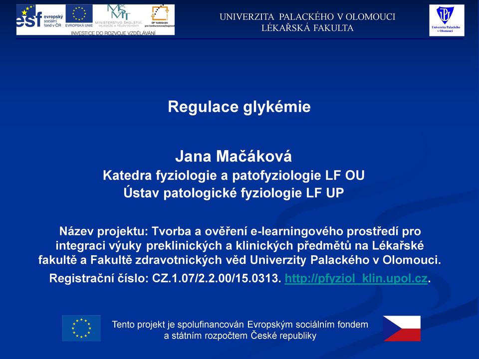 Lékařské fakultě a Fakultě zdravotnických věd Univerzity Palackého. Registrační číslo: CZ.1.07/2.2.00/15.0313.