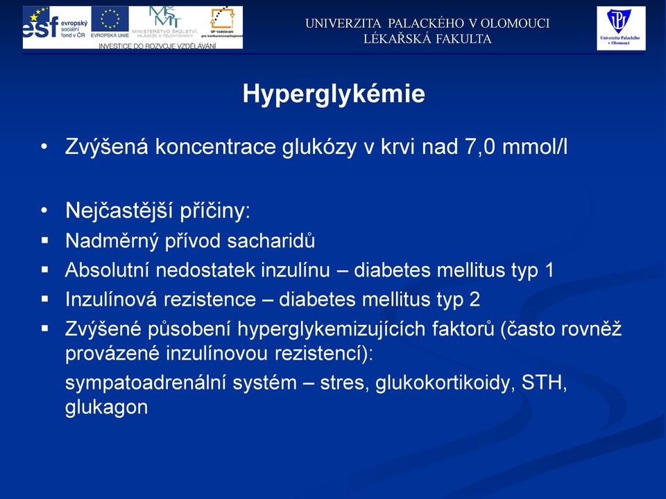 rezistence diabetes mellitus typ 2 Zvýšené působení hyperglykemizujících faktorů (často