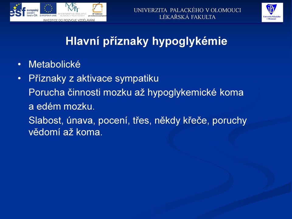 hypoglykemické koma a edém mozku.