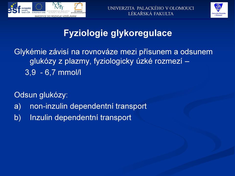 úzké rozmezí 3,9-6,7 mmol/l Odsun glukózy: a)