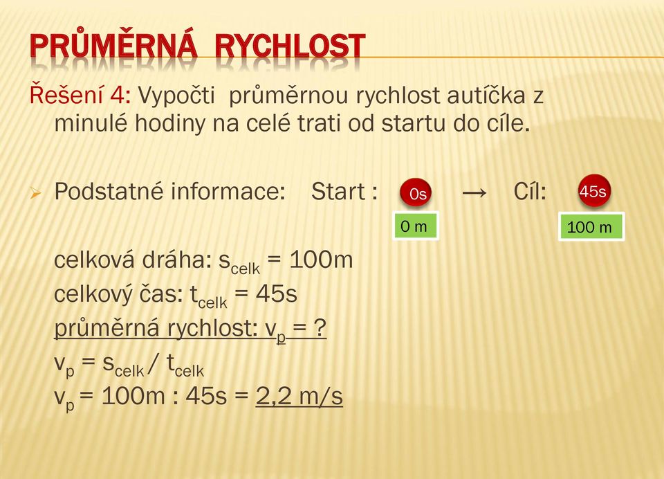 Podstatné informace: Start : 0s Cíl: 45s celková dráha: s celk =