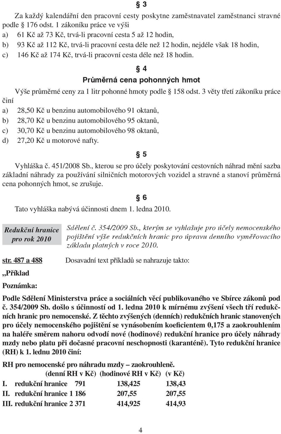 pracovní cesta déle než 18 hodin. 4 Průměrná cena pohonných hmot Výše průměrné ceny za 1 litr pohonné hmoty podle 158 odst.