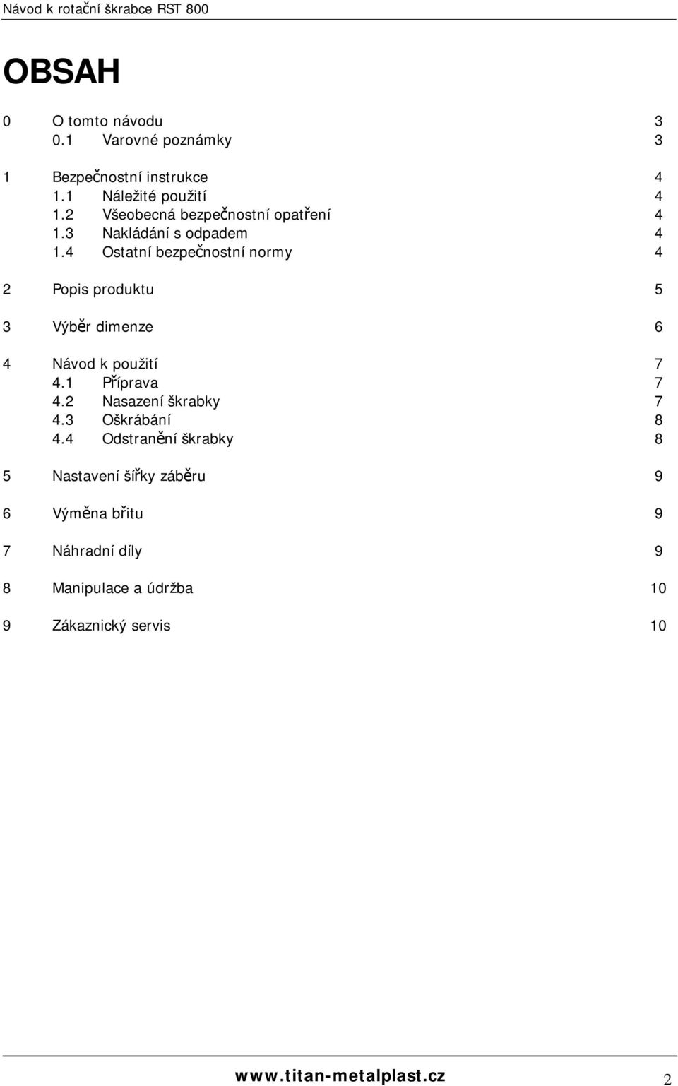 4 Ostatní bezpečnostní normy 4 2 Popis produktu 5 3 Výběr dimenze 6 4 Návod k použití 7 4.1 Příprava 7 4.