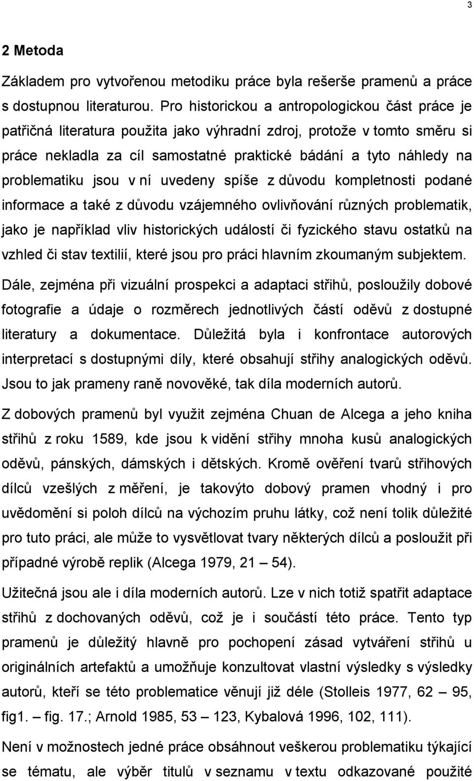 problematiku jsou v ní uvedeny spíše z důvodu kompletnosti podané informace a také z důvodu vzájemného ovlivňování různých problematik, jako je například vliv historických událostí či fyzického stavu