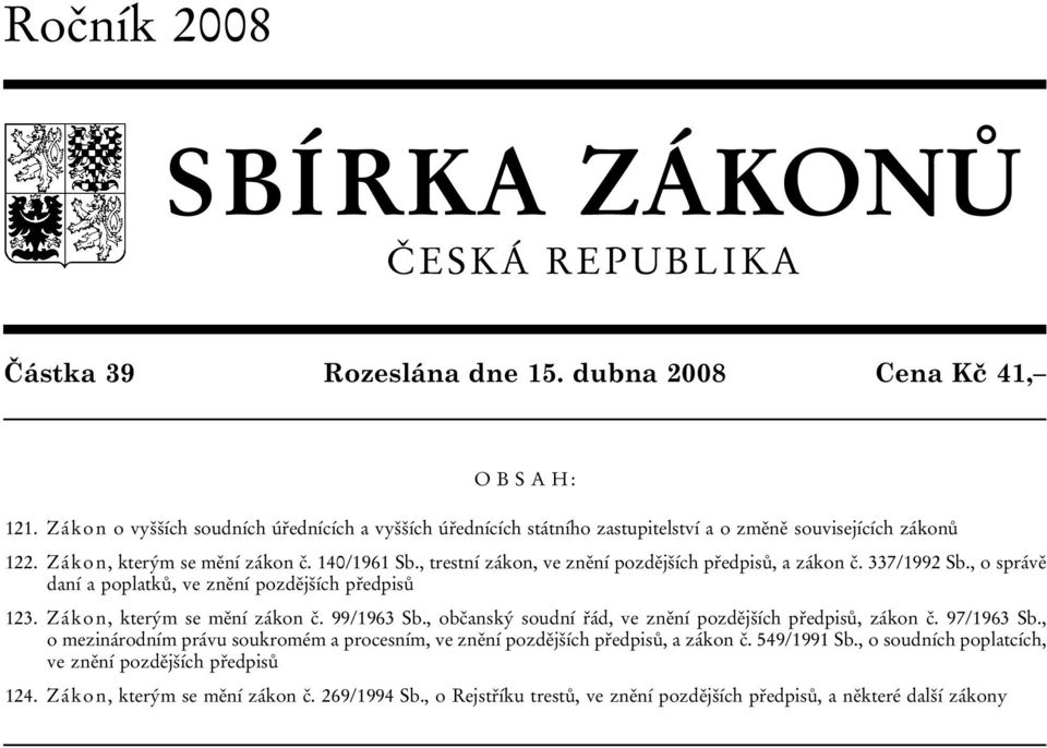 , trestní zákon, ve znění pozdějších předpisů, a zákon č. 337/1992 Sb., o správě daní a poplatků, ve znění pozdějších předpisů 123. Zákon, kterým se mění zákon č. 99/1963 Sb.