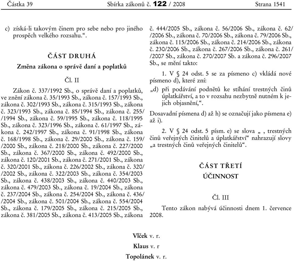 , zákona č. 59/1995 Sb., zákona č. 118/1995 Sb., zákona č. 323/1996 Sb., zákona č. 61/1997 Sb., zákona č. 242/1997 Sb., zákona č. 91/1998 Sb., zákona č. 168/1998 Sb., zákona č. 29/2000 Sb., zákona č. 159/ /2000 Sb.