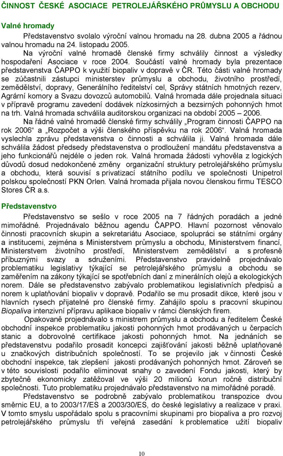 Této části valné hromady se zúčastnili zástupci ministerstev průmyslu a obchodu, životního prostředí, zemědělství, dopravy, Generálního ředitelství cel, Správy státních hmotných rezerv, Agrární