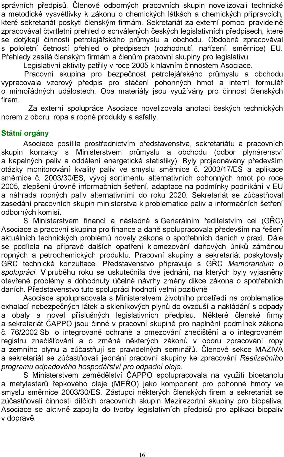 Sekretariát za externí pomoci pravidelně zpracovával čtvrtletní přehled o schválených českých legislativních předpisech, které se dotýkají činnosti petrolejářského průmyslu a obchodu.