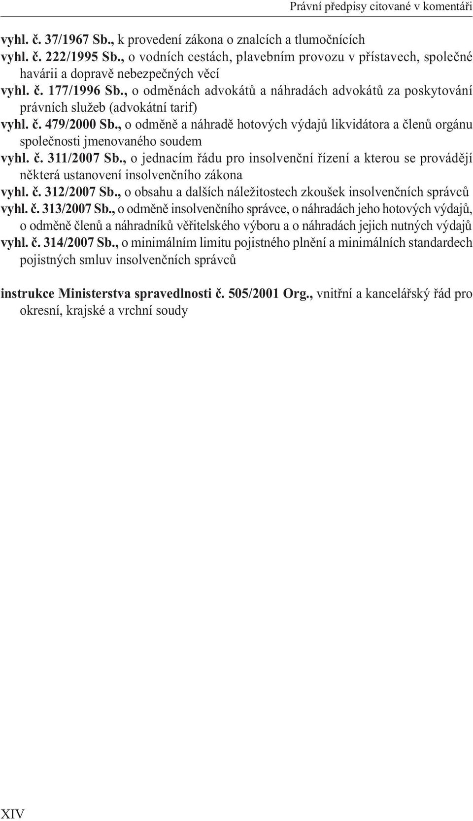 , o odměnách advokátů a náhradách advokátů za poskytování právních služeb (advokátní tarif) vyhl. č. 479/2000 Sb.