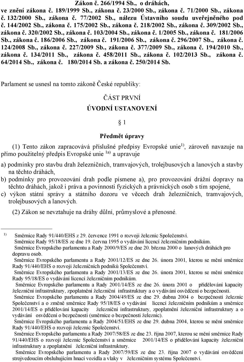 , zákona č. 181/2006 Sb., zákona č. 186/2006 Sb., zákona č. 191/2006 Sb., zákona č. 296/2007 Sb., zákona č. 124/2008 Sb., zákona č. 227/2009 Sb., zákona č. 377/2009 Sb., zákona č. 194/2010 Sb.