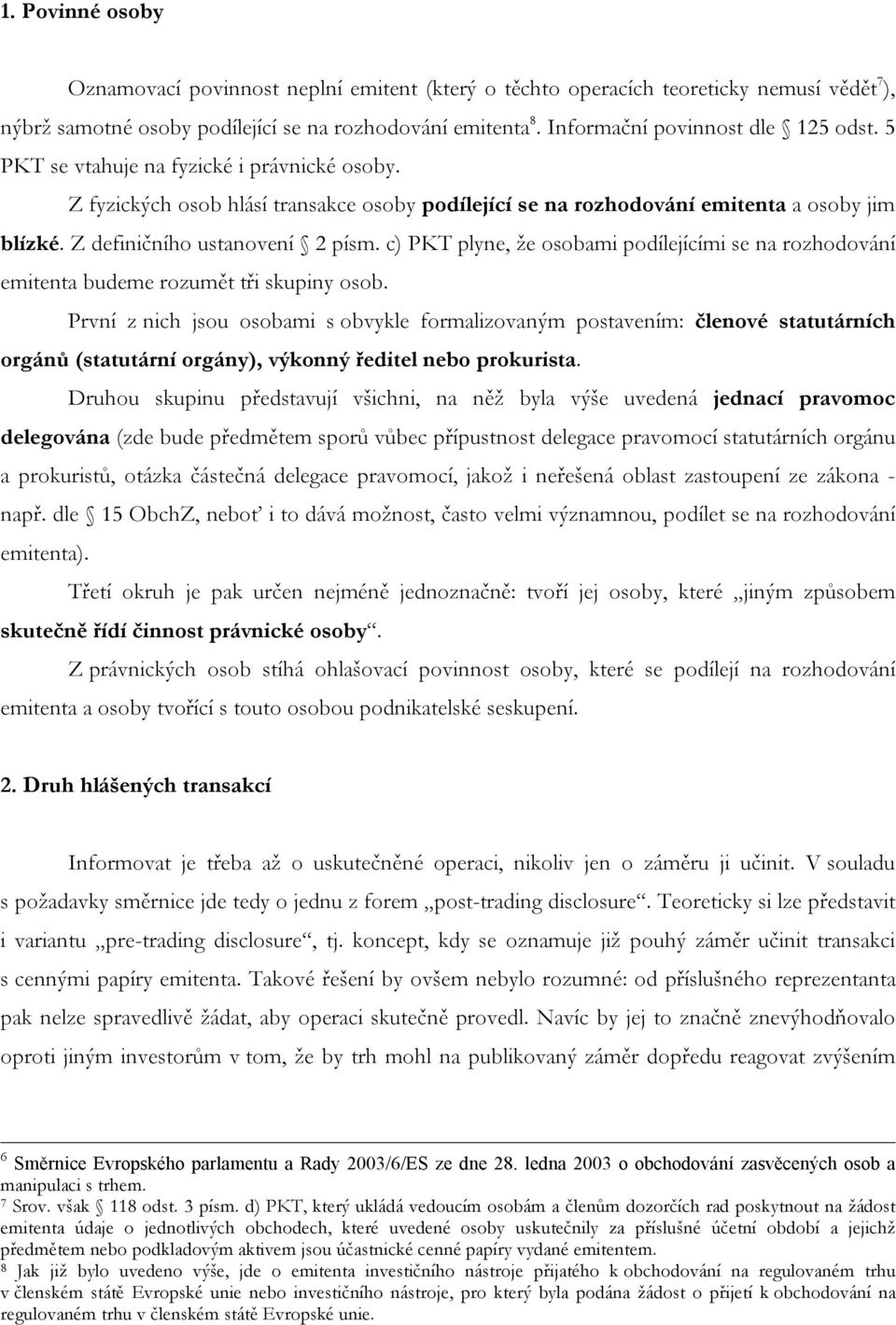 Z definičního ustanovení 2 písm. c) PKT plyne, že osobami podílejícími se na rozhodování emitenta budeme rozumět tři skupiny osob.