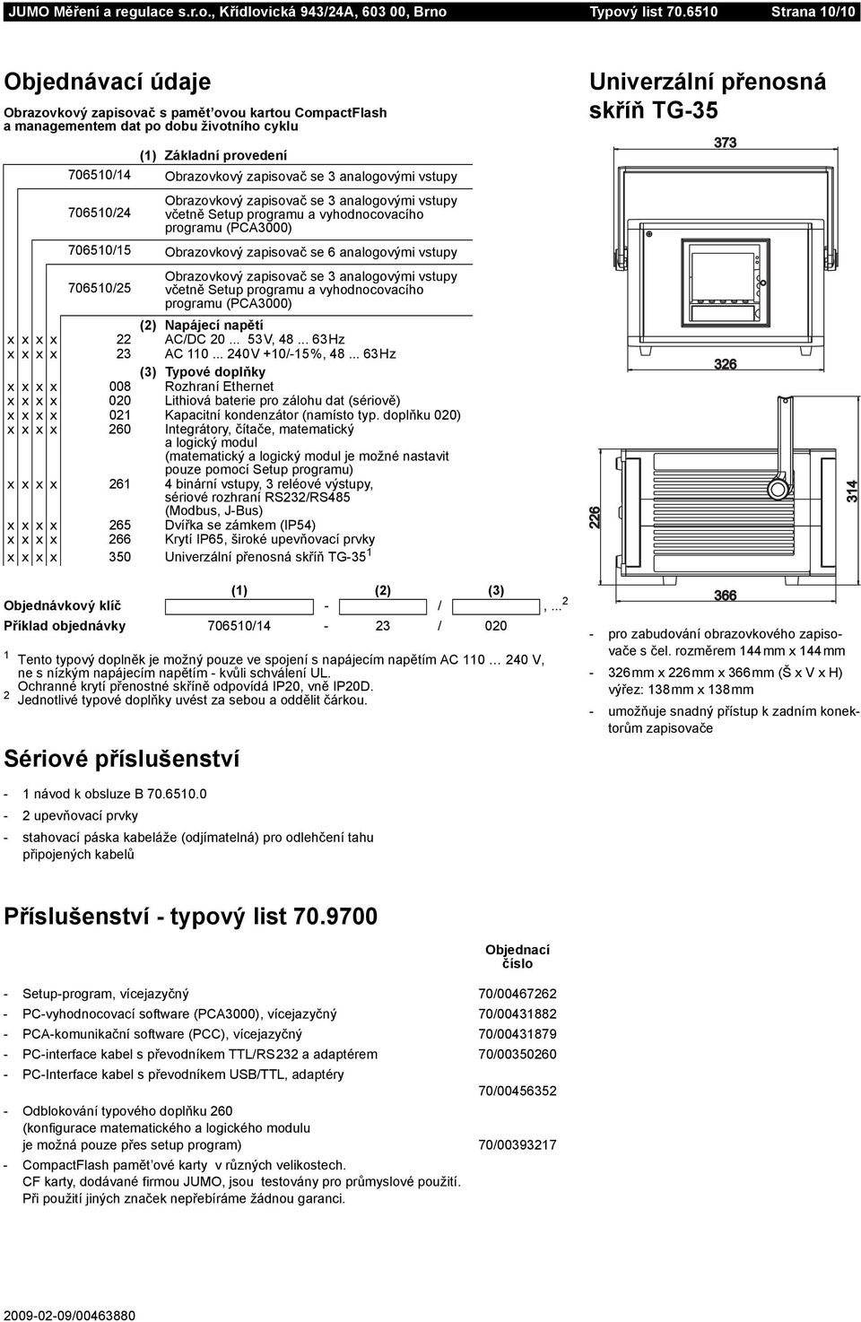 analogovými vstupy Univerzální přenosná skříň TG-35 373 706510/24 Obrazovkový zapisovač se 3 analogovými vstupy včetně Setup programu a vyhodnocovacího programu (PCA3000) 706510/15 Obrazovkový