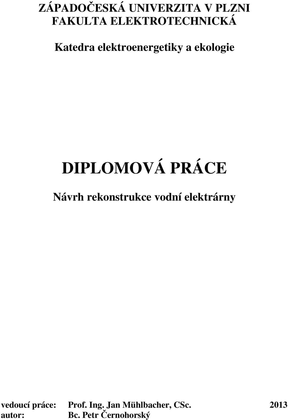 Návrh rekonstrukce vodní elektrárny vedoucí práce: Prof.