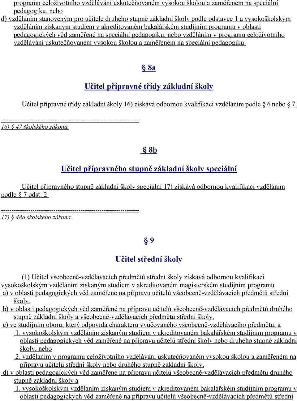 vzdělávání uskutečňovaném vysokou školou a zaměřeném na speciální pedagogiku.