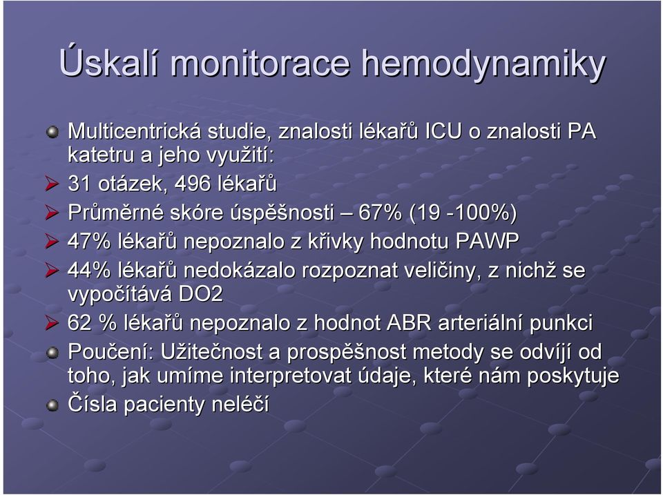 nedokázalo rozpoznat veličiny, iny, z nichž se vypočítává DO2 62 % lékal kařů nepoznalo z hodnot ABR arteriáln lní punkci Poučen