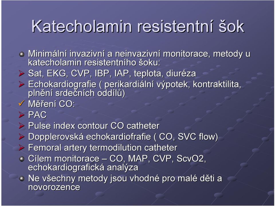 oddílů) Měření CO: PAC Pulse index contour CO catheter Dopplerovská echokardiofrafie ( CO, SVC flow) Femoral artery