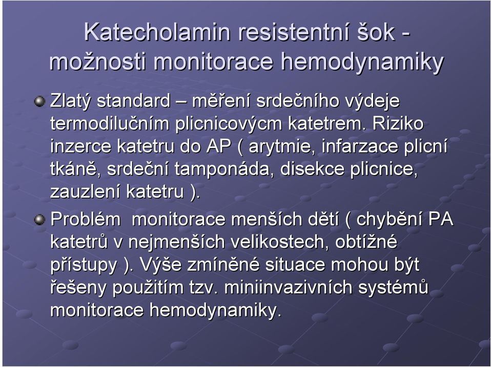 . Riziko inzerce katetru do AP ( arytmie, infarzace plicní tkáně,, srdeční tamponáda, disekce plicnice, zauzlení katetru