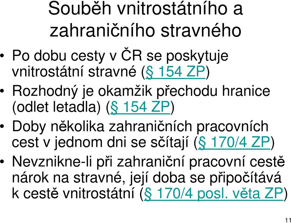 zahraničních pracovních cest v jednom dni se sčítají ( 170/4 ZP) Nevznikne-li při zahraniční