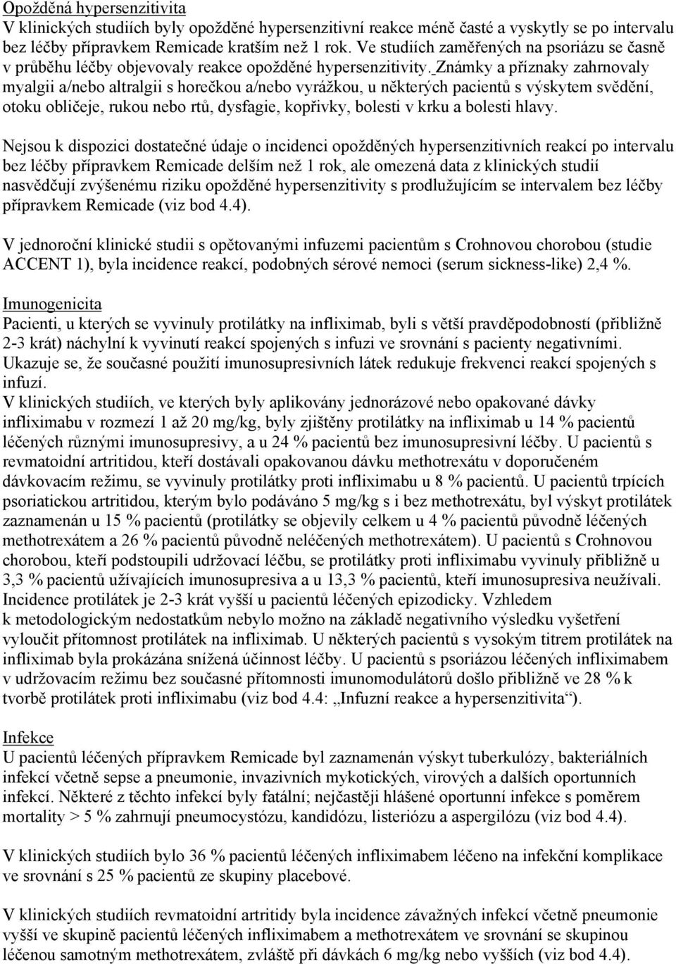 Známky a příznaky zahrnovaly myalgii a/nebo altralgii s horečkou a/nebo vyrážkou, u některých pacientů s výskytem svědění, otoku obličeje, rukou nebo rtů, dysfagie, kopřivky, bolesti v krku a bolesti