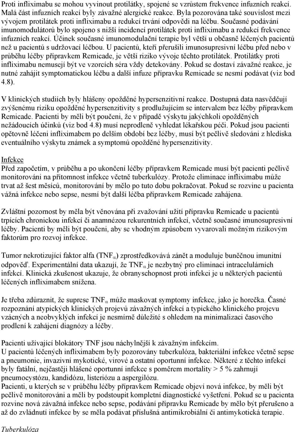 Současné podávání imunomodulátorů bylo spojeno s nižší incidencí protilátek proti infliximabu a redukcí frekvence infuzních reakcí.