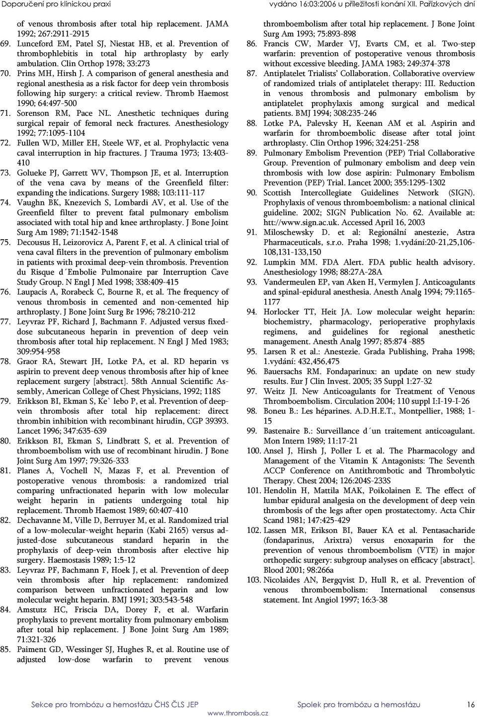 Thromb Haemost 1990; 64:497-500 71. Sorenson RM, Pace NL. Anesthetic techniques during surgical repair of femoral neck fractures. Anesthesiology 1992; 77:1095-1104 72.