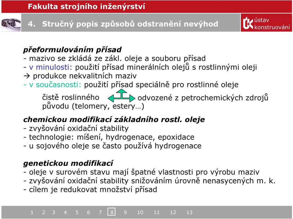 oleje čistě roslinného odvozené z petrochemických zdrojů původu (telomery, estery ) chemickou modifikací základního rostl.