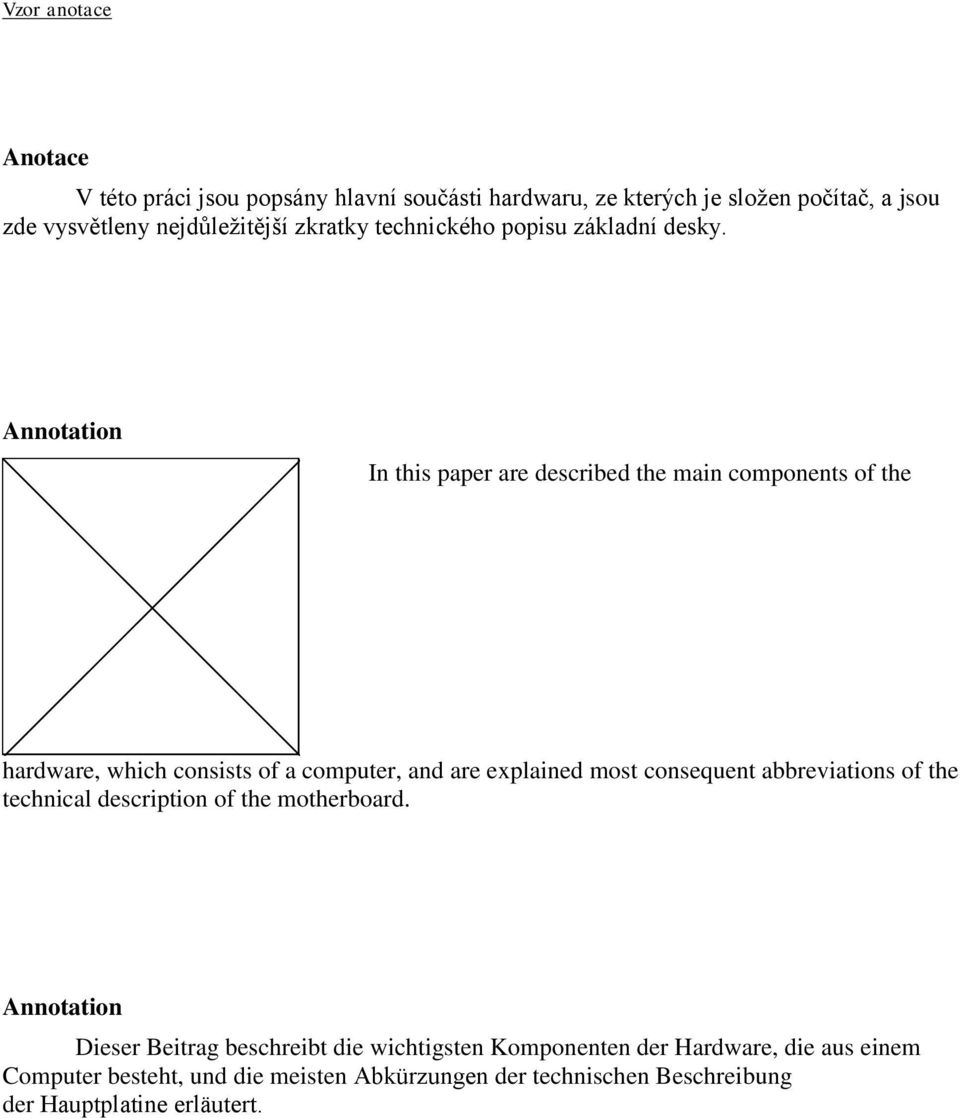 Annotation In this paper are described the main components of the hardware, which consists of a computer, and are explained most consequent