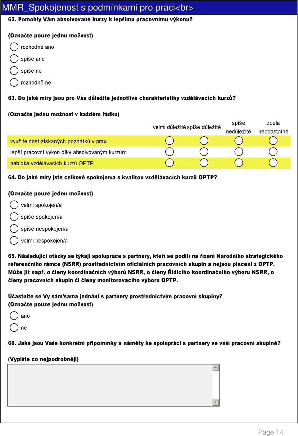 vzdělávacích kurzů OPTP 4. Do jaké míry jste celkově spokojen/a s kvalitou vzdělávacích kurzů OPTP?