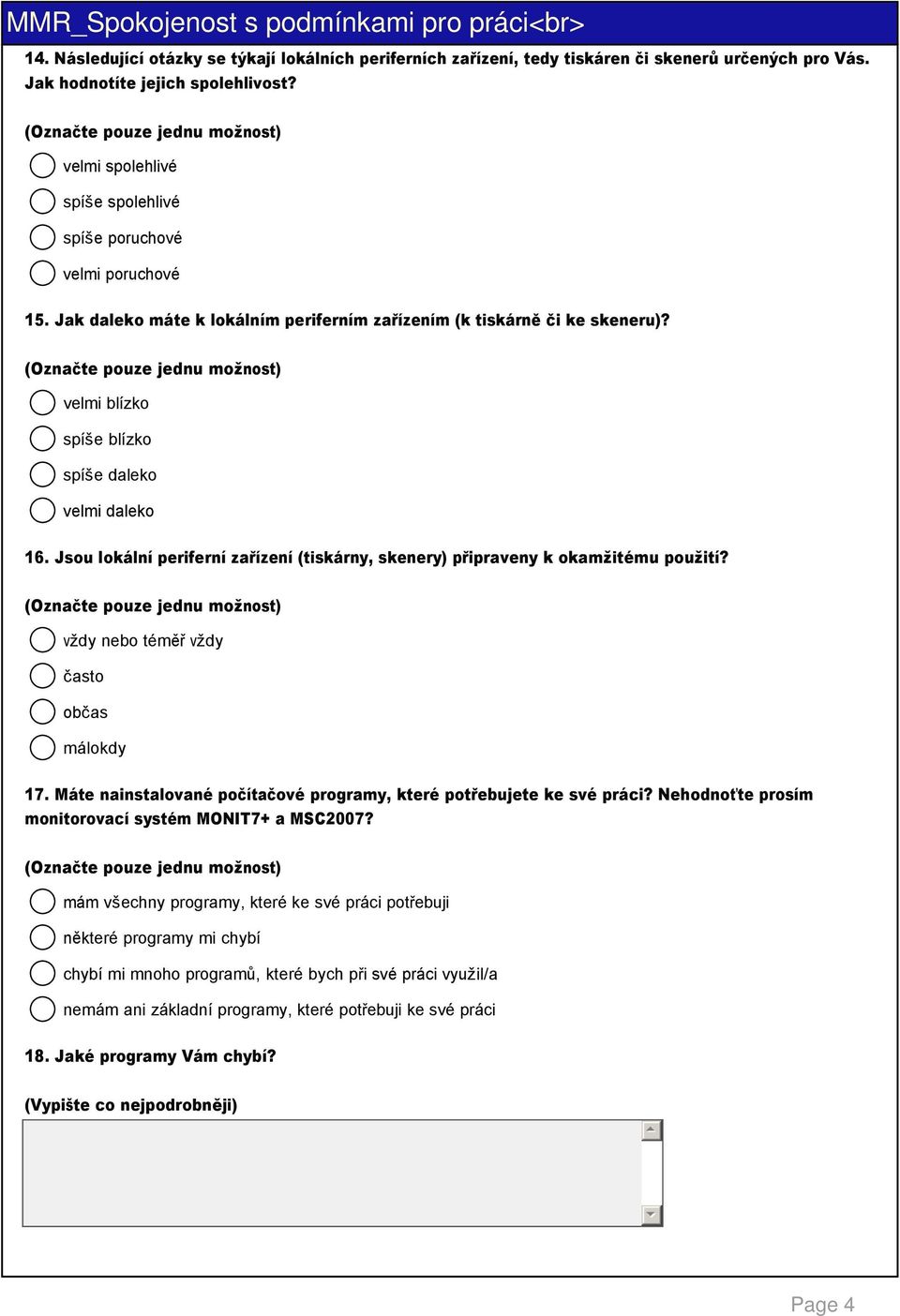 Jsou lokální periferní zařízení (tiskárny, skenery) připraveny k okamžitému použití? vždy nebo téměř vždy často občas málokdy 17.